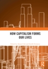 How Capitalism Forms Our Lives - eBook