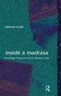 Inside a Madrasa : Knowledge, Power and Islamic Identity in India - eBook