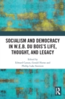 Socialism and Democracy in W.E.B. Du Bois's Life, Thought, and Legacy - eBook