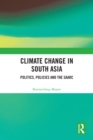 Climate Change in South Asia : Politics, Policies and the SAARC - eBook
