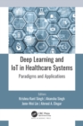 Deep Learning and IoT in Healthcare Systems : Paradigms and Applications - eBook