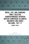 Music, Life, and Changing Times: Selected Correspondence Between British Composers Elizabeth Maconchy and Grace Williams, 1927–77 - eBook