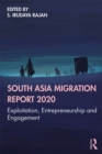 South Asia Migration Report 2020 : Exploitation, Entrepreneurship and Engagement - eBook