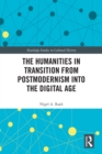 The Humanities in Transition from Postmodernism into the Digital Age - eBook