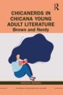 ChicaNerds in Chicana Young Adult Literature : Brown and Nerdy - eBook