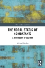 The Moral Status of Combatants : A New Theory of Just War - eBook
