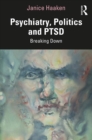 Psychiatry, Politics and PTSD : Breaking Down - eBook