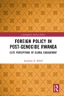 Foreign Policy in Post-Genocide Rwanda : Elite Perceptions of Global Engagement - eBook