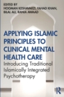 Applying Islamic Principles to Clinical Mental Health Care : Introducing Traditional Islamically Integrated Psychotherapy - eBook