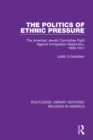 The Politics of Ethnic Pressure : The American Jewish Committee Fight Against Immigration Restriction, 1906-1917 - eBook