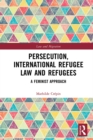 Persecution, International Refugee Law and Refugees : A Feminist Approach - eBook