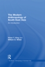 The Modern Anthropology of South-East Asia : An Introduction - eBook