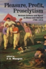Pleasure, Profit, Proselytism : British Culture and Sport at Home and Abroad 1700-1914 - eBook
