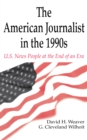 The American Journalist in the 1990s : U.S. News People at the End of An Era - eBook