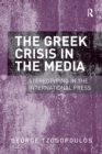 The Greek Crisis in the Media : Stereotyping in the International Press - eBook