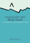Communication Skills That Heal : A Practical Approach to a New Professionalism in Medicine - eBook