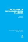 The Future of the Sociological Classics (RLE Social Theory) - eBook