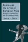 Fanon and the Crisis of European Man : An Essay on Philosophy and the Human Sciences - eBook