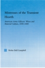Mistresses of the Transient Hearth : American Army Officers' Wives and Material Culture, 1840-1880 - eBook