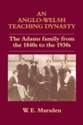 An Anglo-Welsh Teaching Dynasty : The Adams Family from the 1840s to the 1930s - eBook