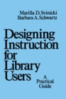 Designing Instruction for Library Users : A Practical Guide - eBook