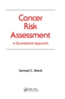 Cancer Risk Assessment : A Quantitative Approach - eBook