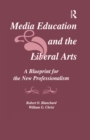Media Education and the Liberal Arts : A Blueprint for the New Professionalism - eBook