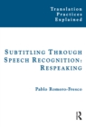 Subtitling Through Speech Recognition : Respeaking - eBook
