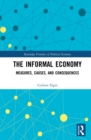 The Informal Economy : Measures, Causes, and Consequences - eBook