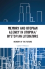 Memory and Utopian Agency in Utopian/Dystopian Literature : Memory of the Future - eBook