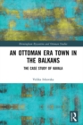 An Ottoman Era Town in the Balkans : The Case Study of Kavala - eBook