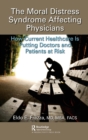 The Moral Distress Syndrome Affecting Physicians : How Current Healthcare is Putting Doctors and Patients at Risk - eBook