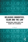 Religious Minorities, Islam and the Law : International Human Rights and Islamic Law in Indonesia - eBook