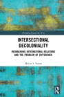 Intersectional Decoloniality : Reimagining International Relations and the Problem of Difference - eBook