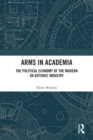 Arms in Academia : The Political Economy of the Modern UK Defence Industry - eBook
