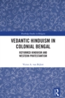 Vedantic Hinduism in Colonial Bengal : Reformed Hinduism and Western Protestantism - eBook