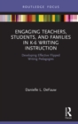 Engaging Teachers, Students, and Families in K-6 Writing Instruction : Developing Effective Flipped Writing Pedagogies - eBook