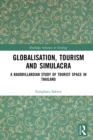 Globalisation, Tourism and Simulacra : A Baudrillardian Study of Tourist Space in Thailand - eBook