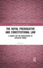 The Royal Prerogative and Constitutional Law : A Search for the Quintessence of Executive Power - eBook