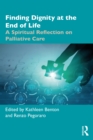 Finding Dignity at the End of Life : A Spiritual Reflection on Palliative Care - eBook