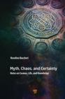 Myth, Chaos, and Certainty : Notes on Cosmos, Life, and Knowledge - eBook
