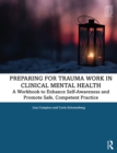 Preparing for Trauma Work in Clinical Mental Health : A Workbook to Enhance Self-Awareness and Promote Safe, Competent Practice - eBook