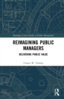 Reimagining Public Managers : Delivering Public Value - eBook