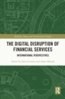The Digital Disruption of Financial Services : International Perspectives - eBook
