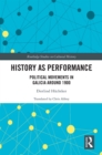 History as Performance : Political Movements in Galicia Around 1900 - eBook