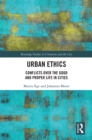 Urban Ethics : Conflicts Over the Good and Proper Life in Cities - eBook