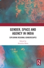 Gender, Space and Agency in India : Exploring Regional Genderscapes - eBook
