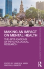 Making an Impact on Mental Health : The Applications of Psychological Research - eBook