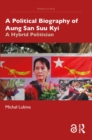A Political Biography of Aung San Suu Kyi : A Hybrid Politician - eBook