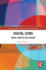 Digital Icons : Memes, Martyrs and Avatars - eBook